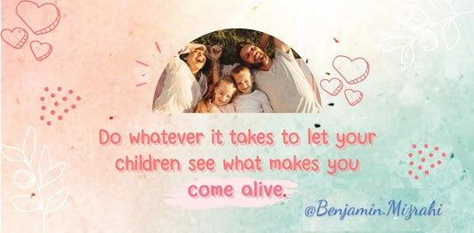 Show Your Child What Makes You Come Alive