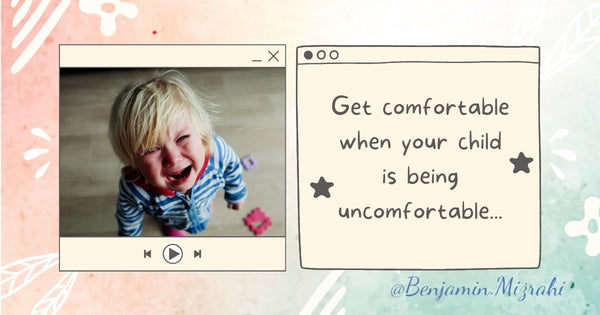 Get Comfortable When Your Child is Being Uncomfortable