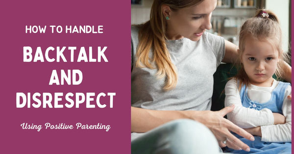 How to Handle Backtalk and Disrespect Using Positive Parenting