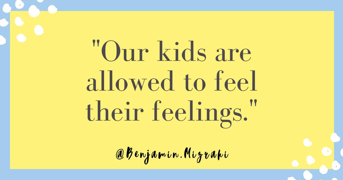 Our Kids are Allowed to Feel Their Feelings