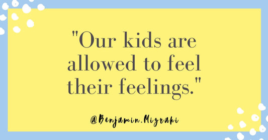 Our Kids are Allowed to Feel Their Feelings