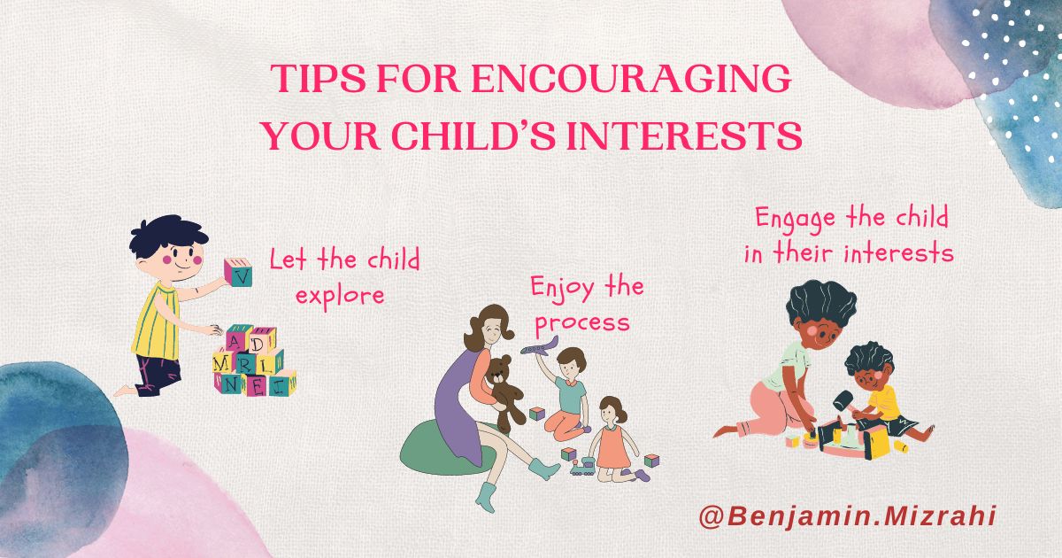 TIPS FOR ENCOURAGING YOUR CHILD’S INTERESTS