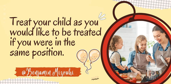 Treat Your Children as You Would Like to Be Treated Yourself