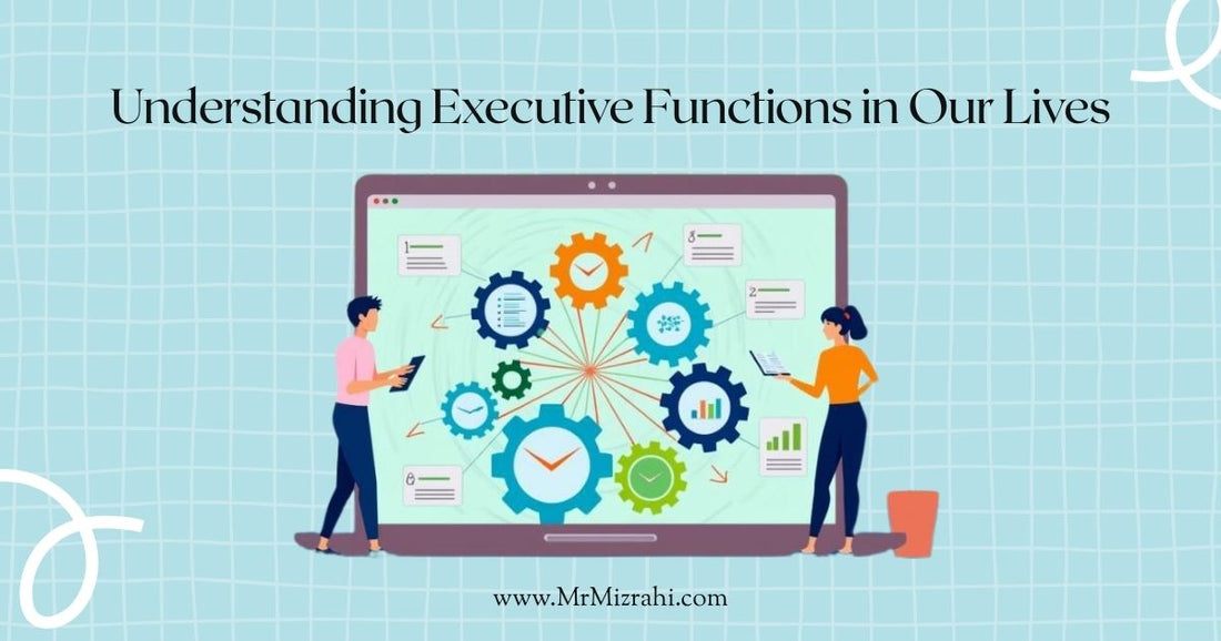 Our Functions Understanding Executive Functions—and How They Affect Us – Benjamin Mizrahi