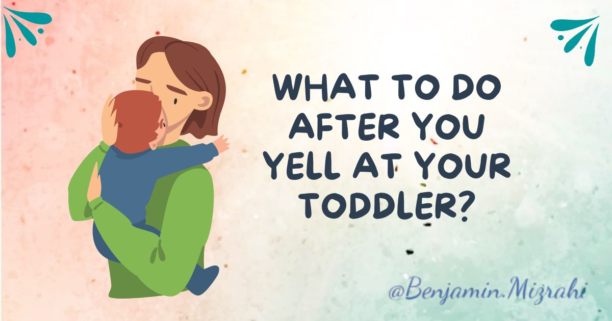 What to Do After You Yell at Your Toddler?