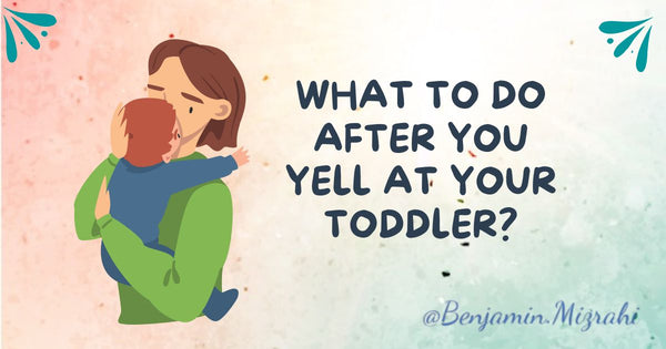 What to Do After You Yell at Your Toddler?