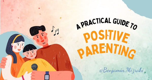 A Practical Guide to Positive Parenting
