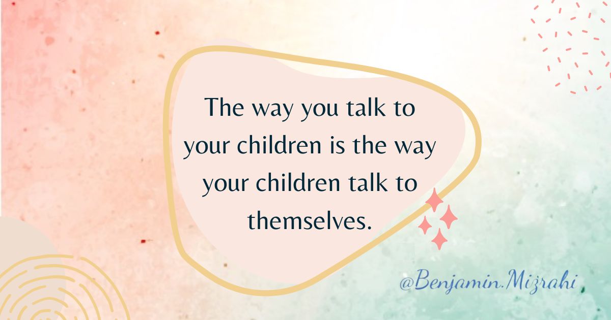 The Way We Talk to Our Children Becomes Their Inner Voice